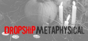 dropshippers metaphysical